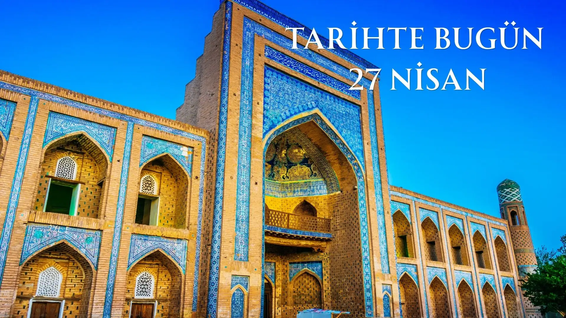 TARİHTE BUGÜN KÖŞESİ 27 NİSANDA TARİHTE NELER OLDU