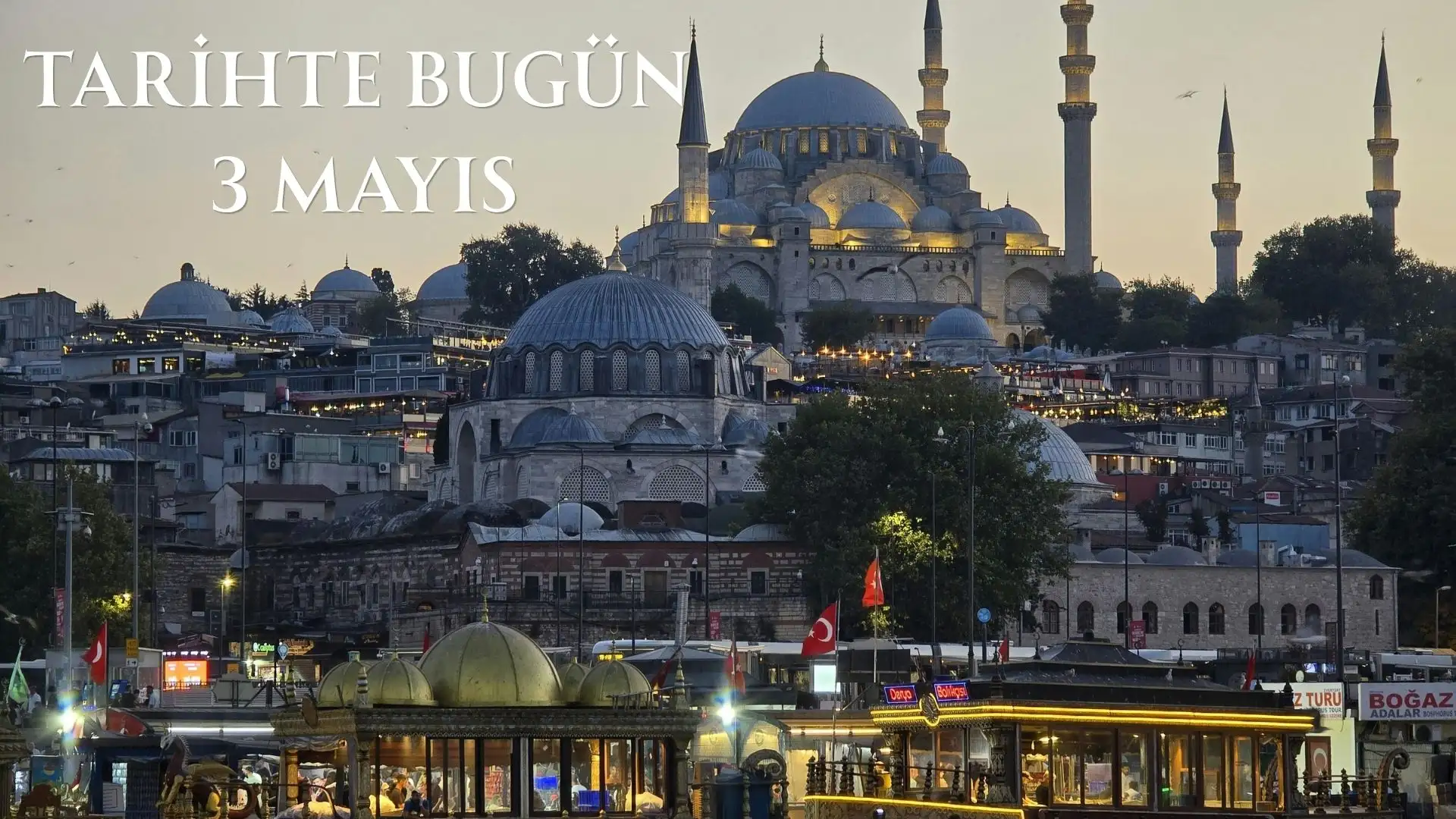 TARİHTE BUGÜN KÖŞESİ 3 MAYISTA TARİHTE NELER OLDU
