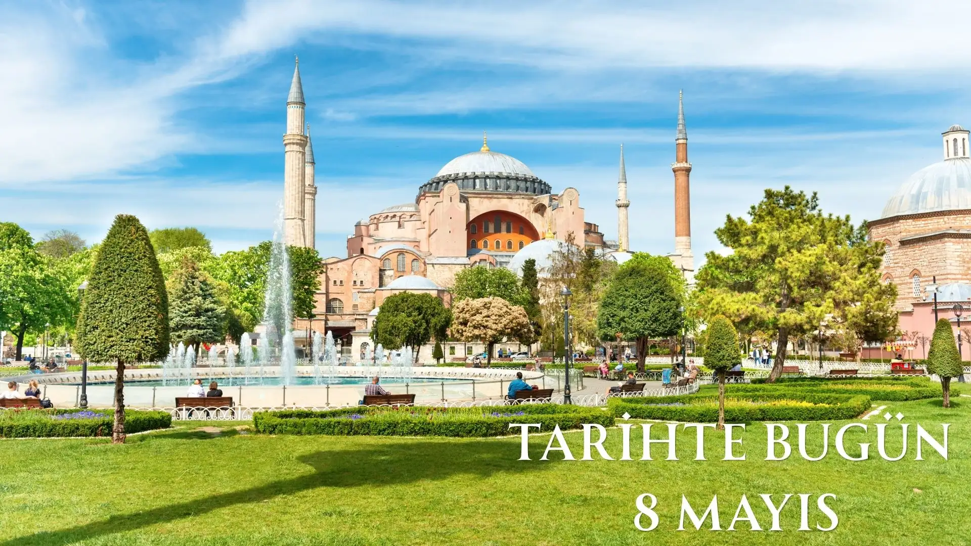 TARİHTE BUGÜN KÖŞESİ 8 MAYISTA TARİHTE NELER OLDU