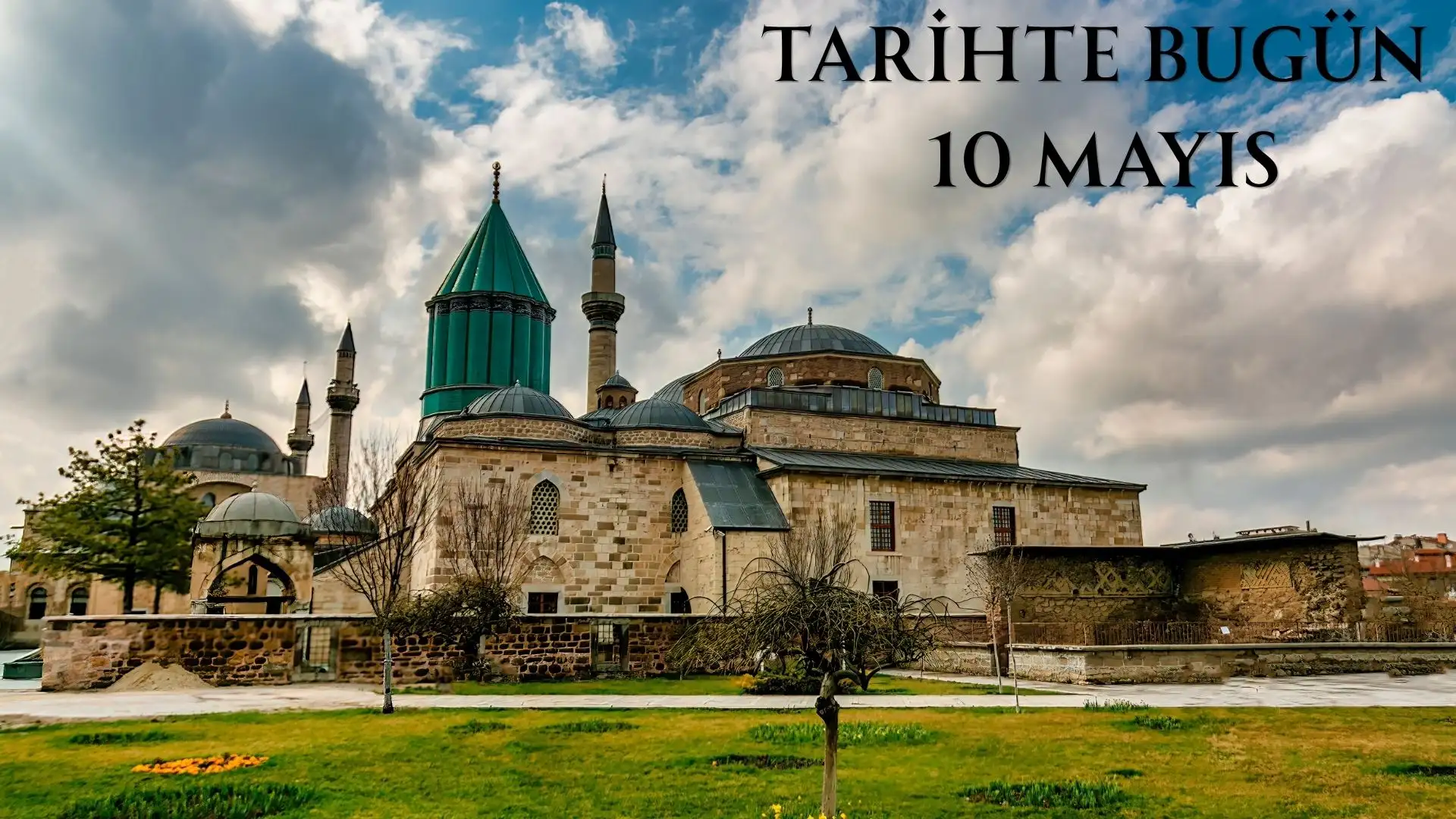 TARİHTE BUGÜN KÖŞESİ 10 MAYISTA TARİHTE NELER OLDU