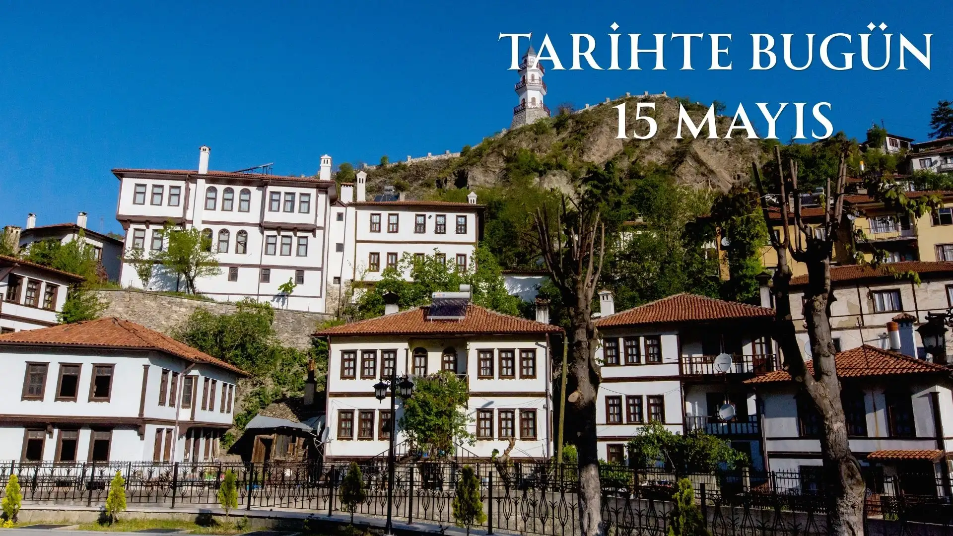 TARİHTE BUGÜN KÖŞESİ 15 MAYISTA TARİHTE NELER OLDU