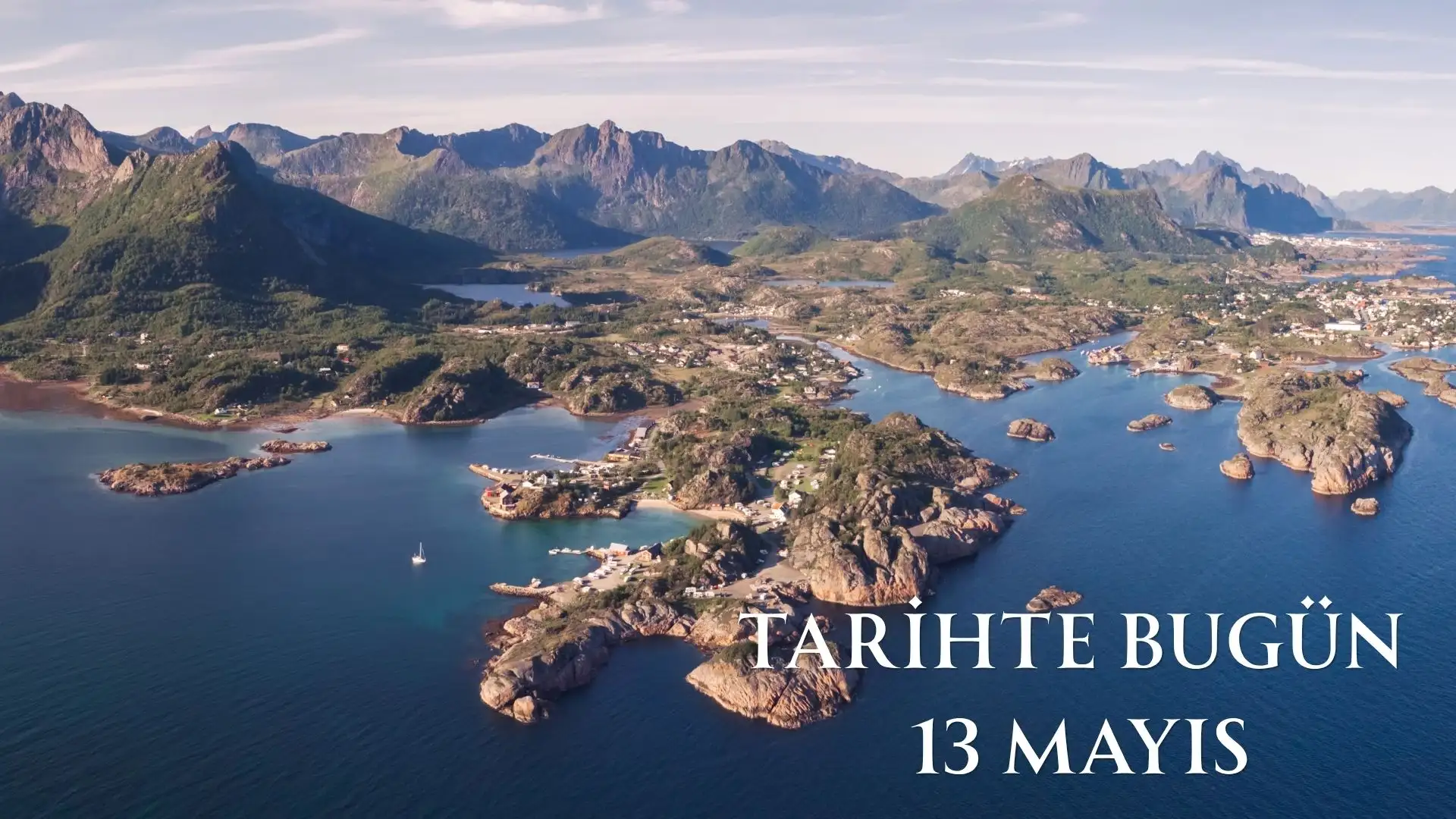 TARİHTE BUGÜN KÖŞESİ 13 MAYISTA TARİHTE NELER OLDU