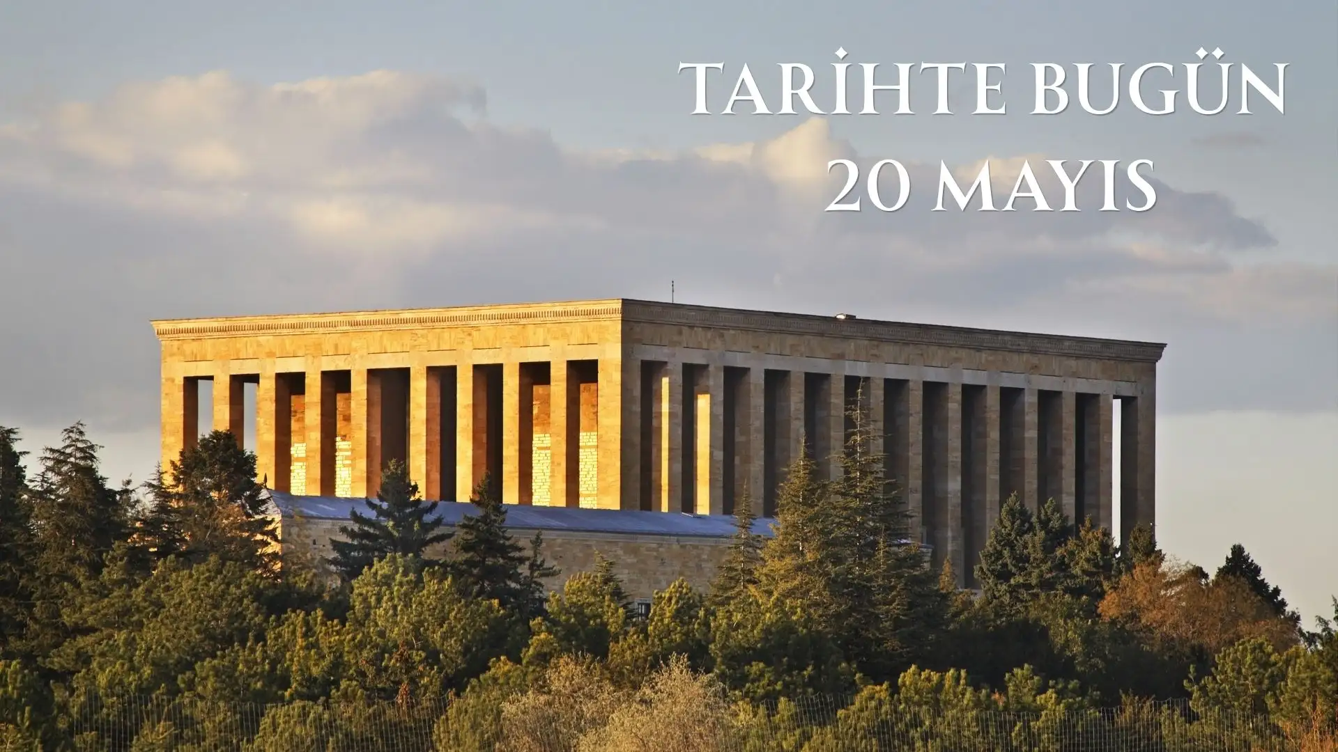 TARİHTE BUGÜN KÖŞESİ 20 MAYISTA TARİHTE NELER OLDU