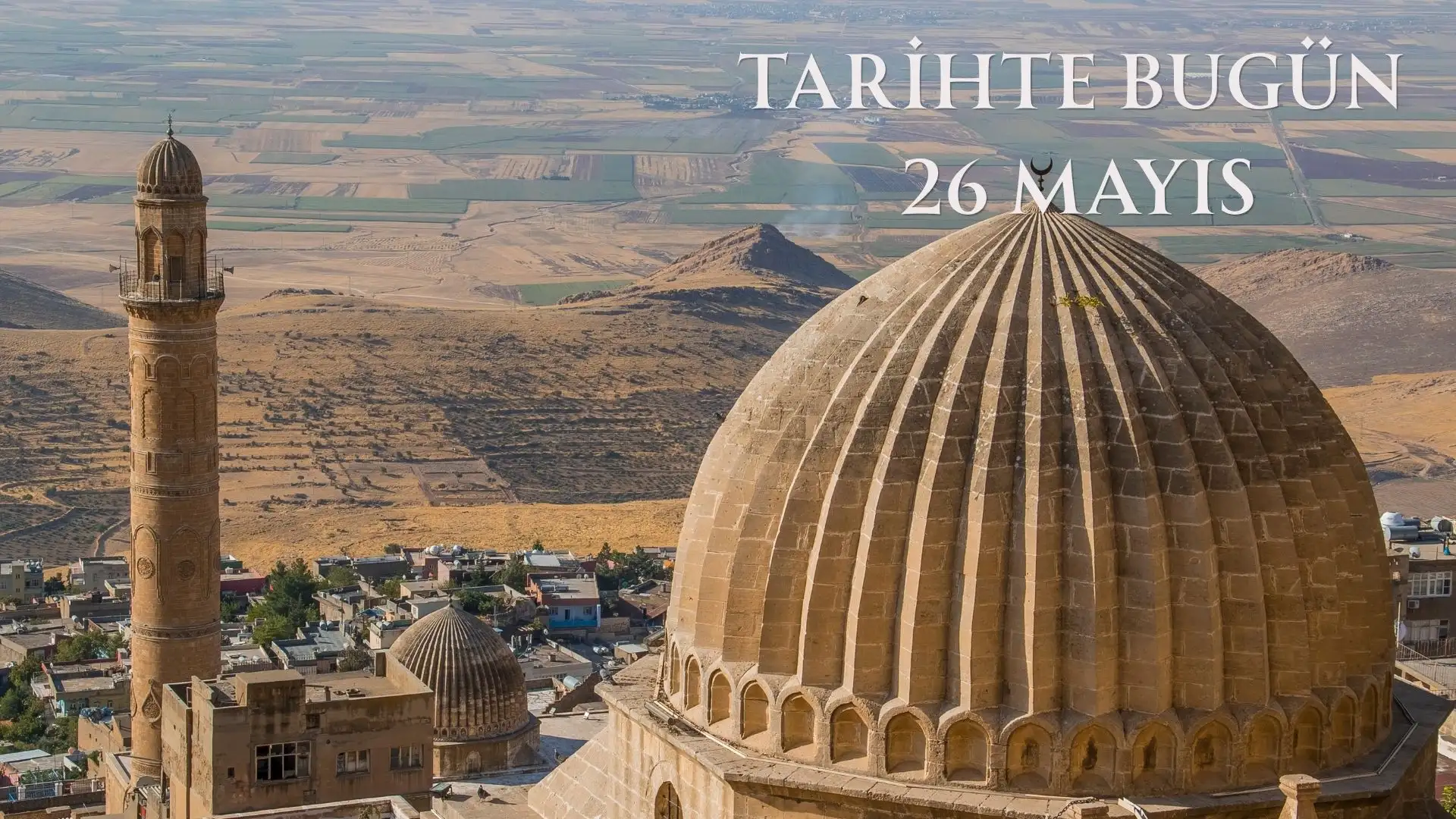 TARİHTE BUGÜN KÖŞESİ 26 MAYISTA TARİHTE NELER OLDU