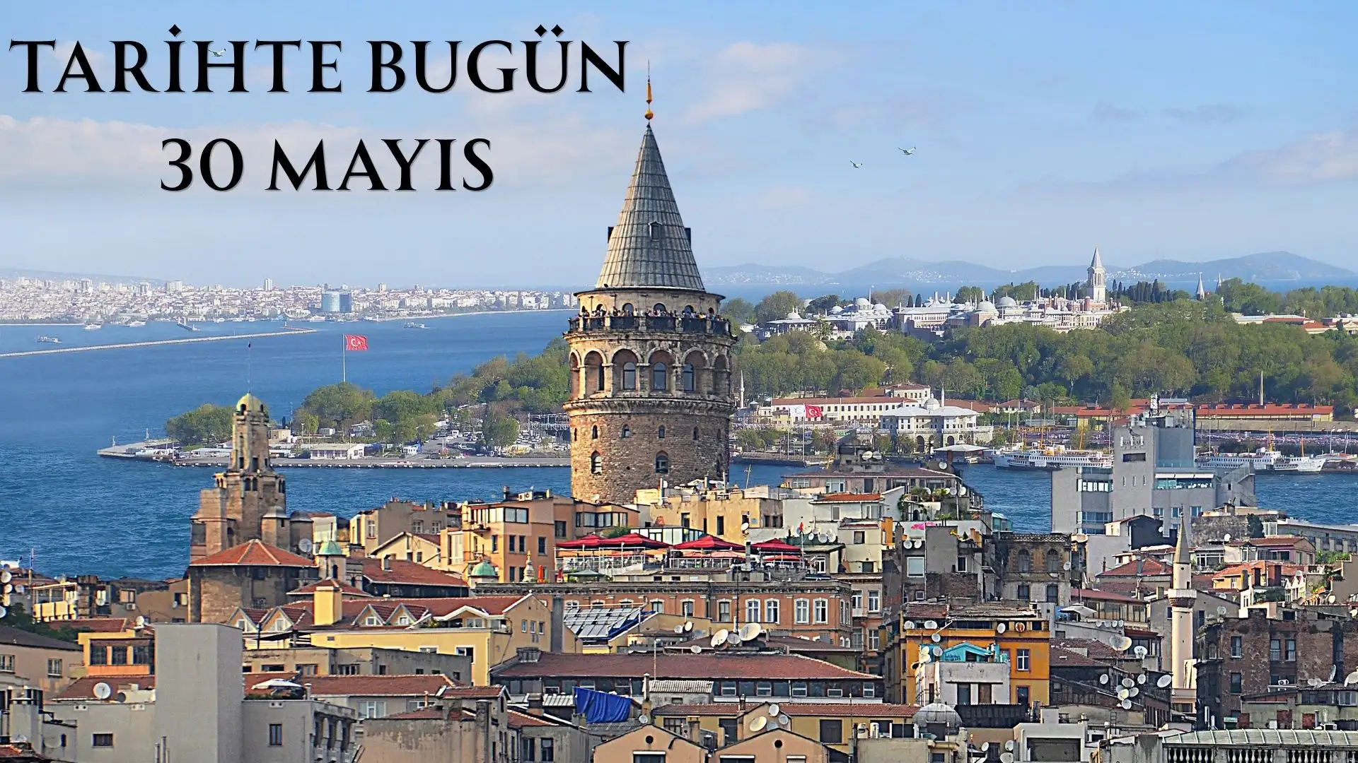 TARİHTE BUGÜN KÖŞESİ 30 MAYISTA TARİHTE NELER OLDU