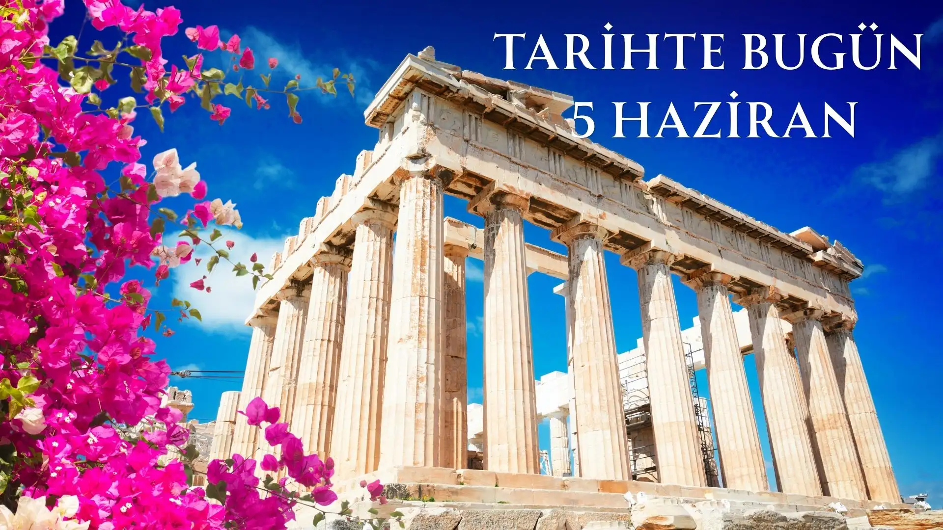 TARİHTE BUGÜN KÖŞESİ 5 HAZİRANDA TARİHTE NELER OLDU