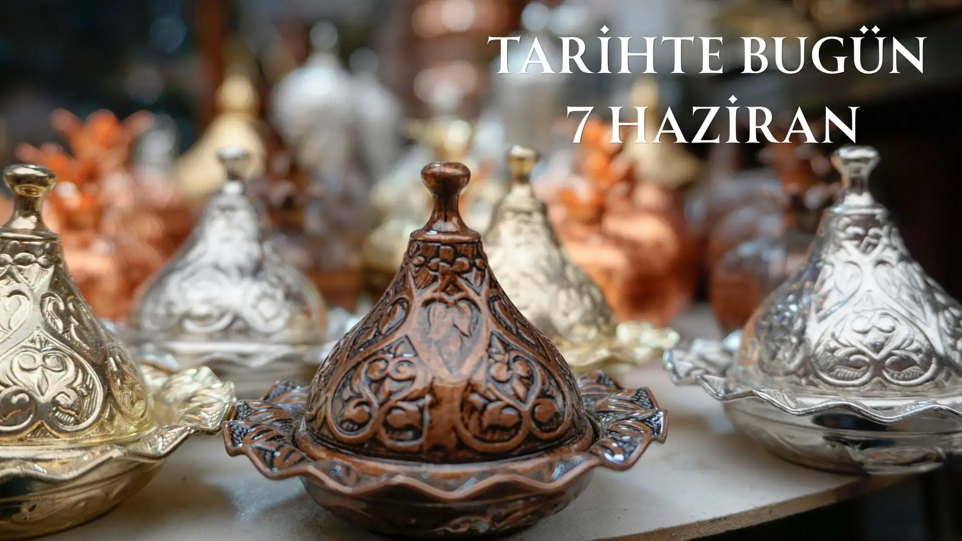 TARİHTE BUGÜN KÖŞESİ 7 HAZİRANDA TARİHTE NELER OLDU