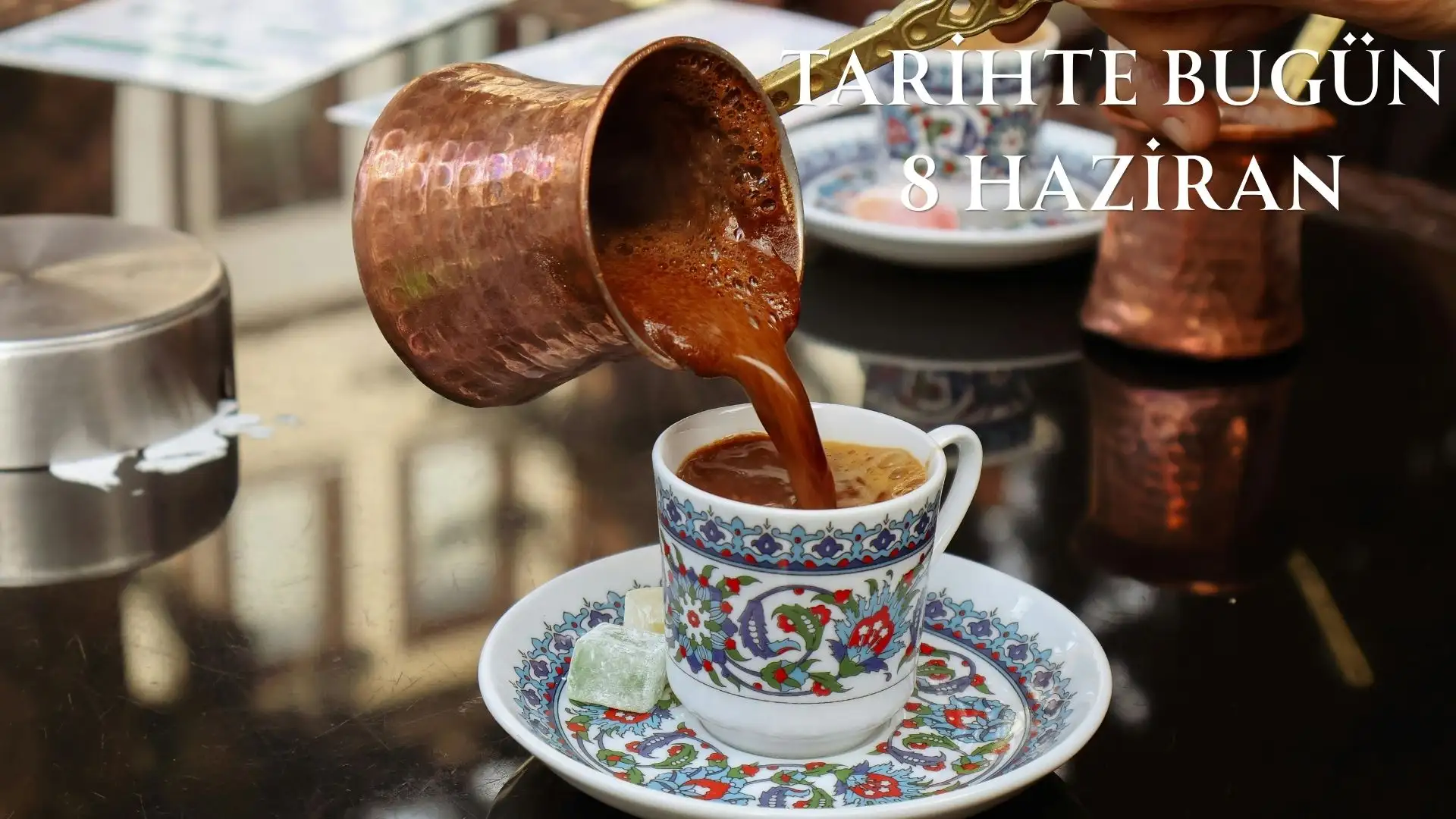TARİHTE BUGÜN KÖŞESİ 8 HAZİRANDA TARİHTE NELER OLDU