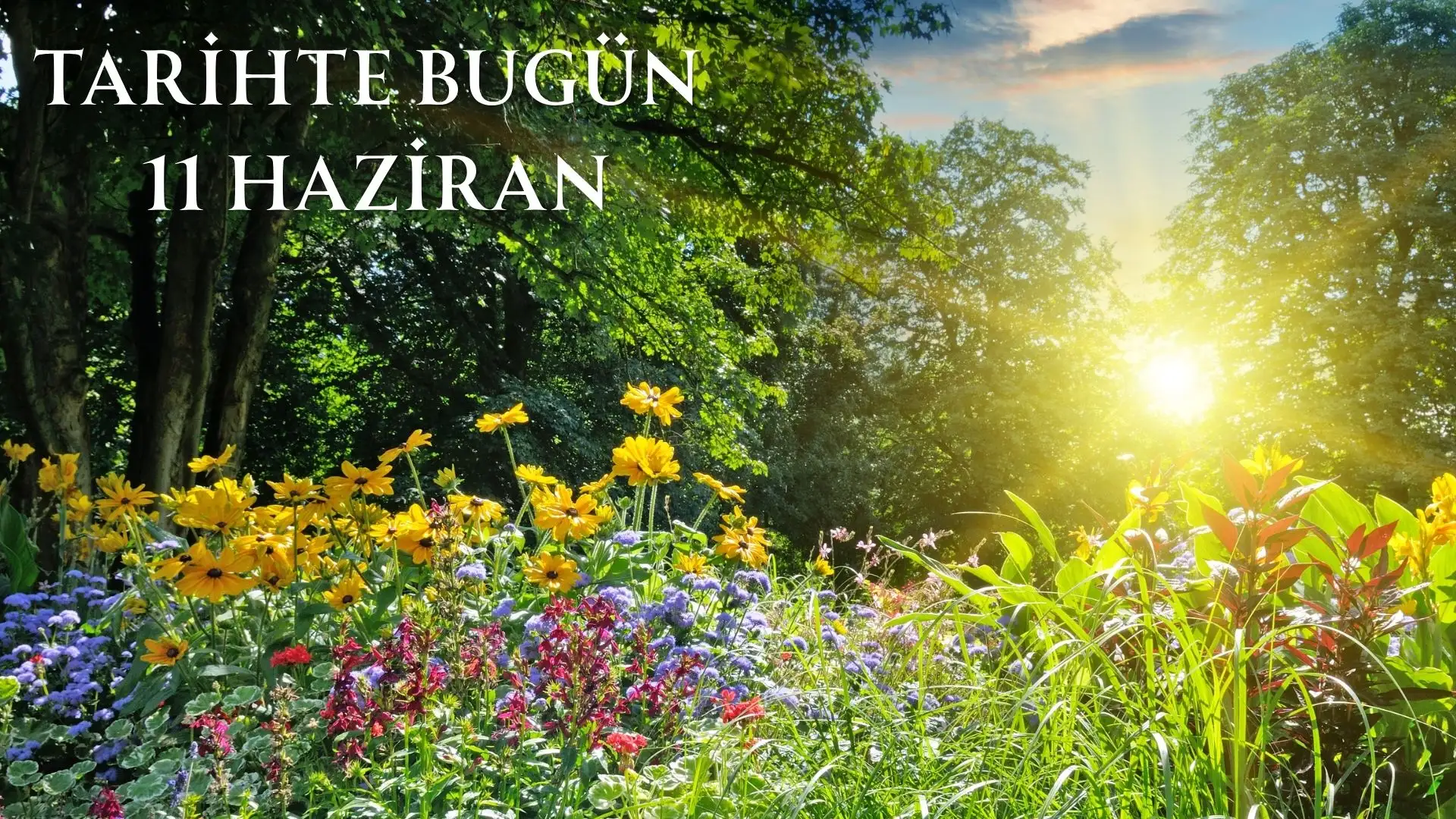 TARİHTE BUGÜN KÖŞESİ 11 HAZİRANDA TARİHTE NELER OLDU