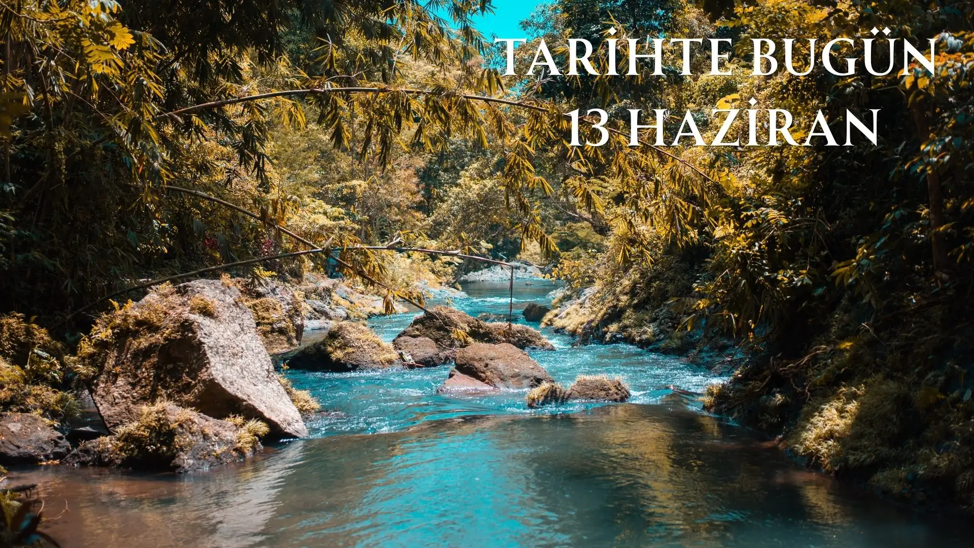 TARİHTE BUGÜN KÖŞESİ 13 HAZİRANDA TARİHTE NELER OLDU