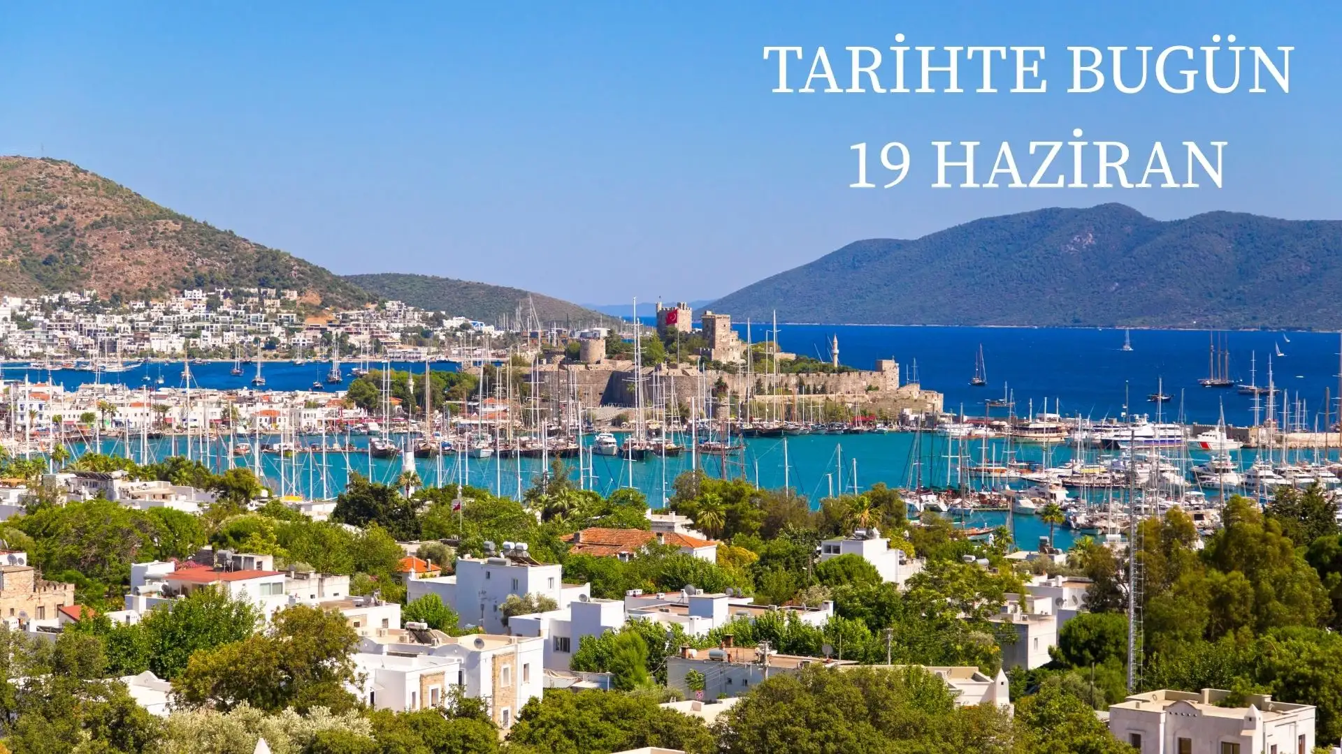 TARİHTE BUGÜN KÖŞESİ 19 HAZİRANDA TARİHTE NELER OLDU