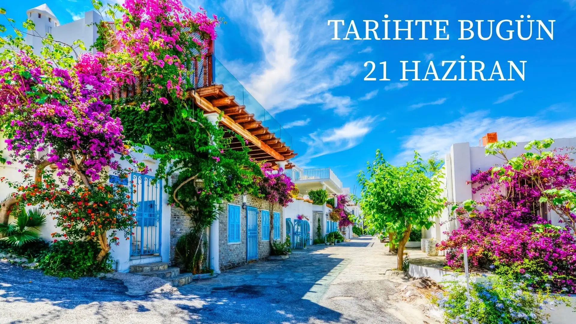 TARİHTE BUGÜN KÖŞESİ 21 HAZİRANDA TARİHTE NELER OLDU