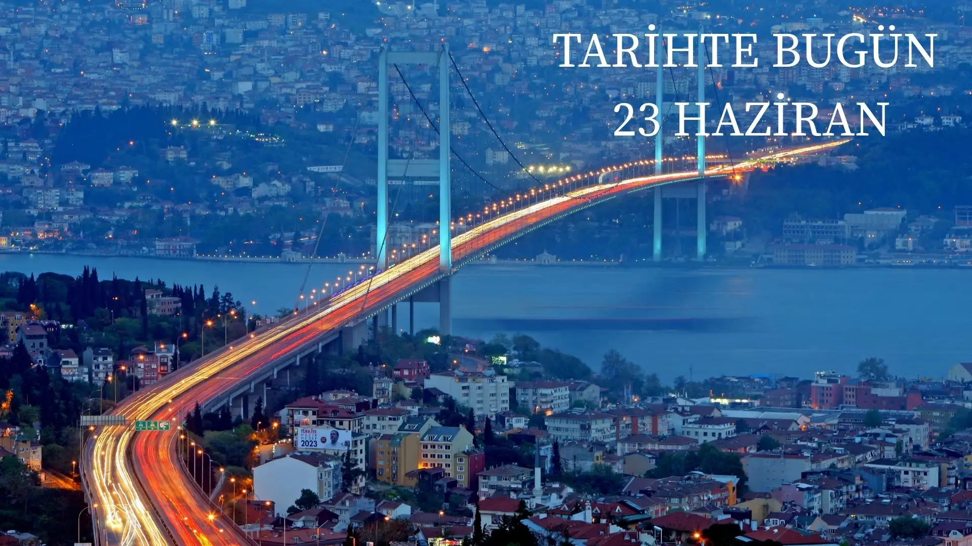 TARİHTE BUGÜN KÖŞESİ 23 HAZİRANDA TARİHTE NELER OLDU