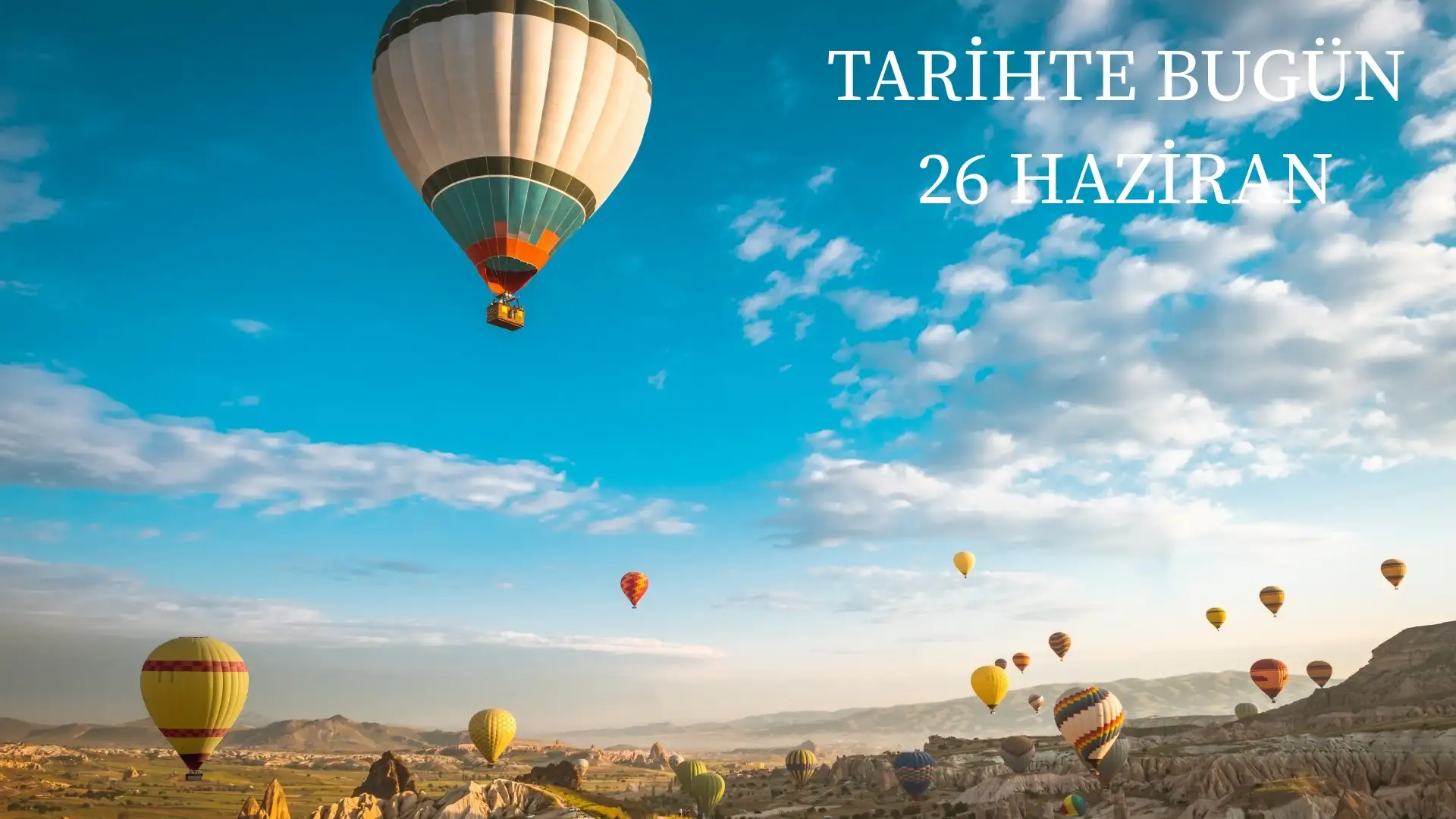 TARİHTE BUGÜN KÖŞESİ 26 HAZİRANDA TARİHTE NELER OLDU