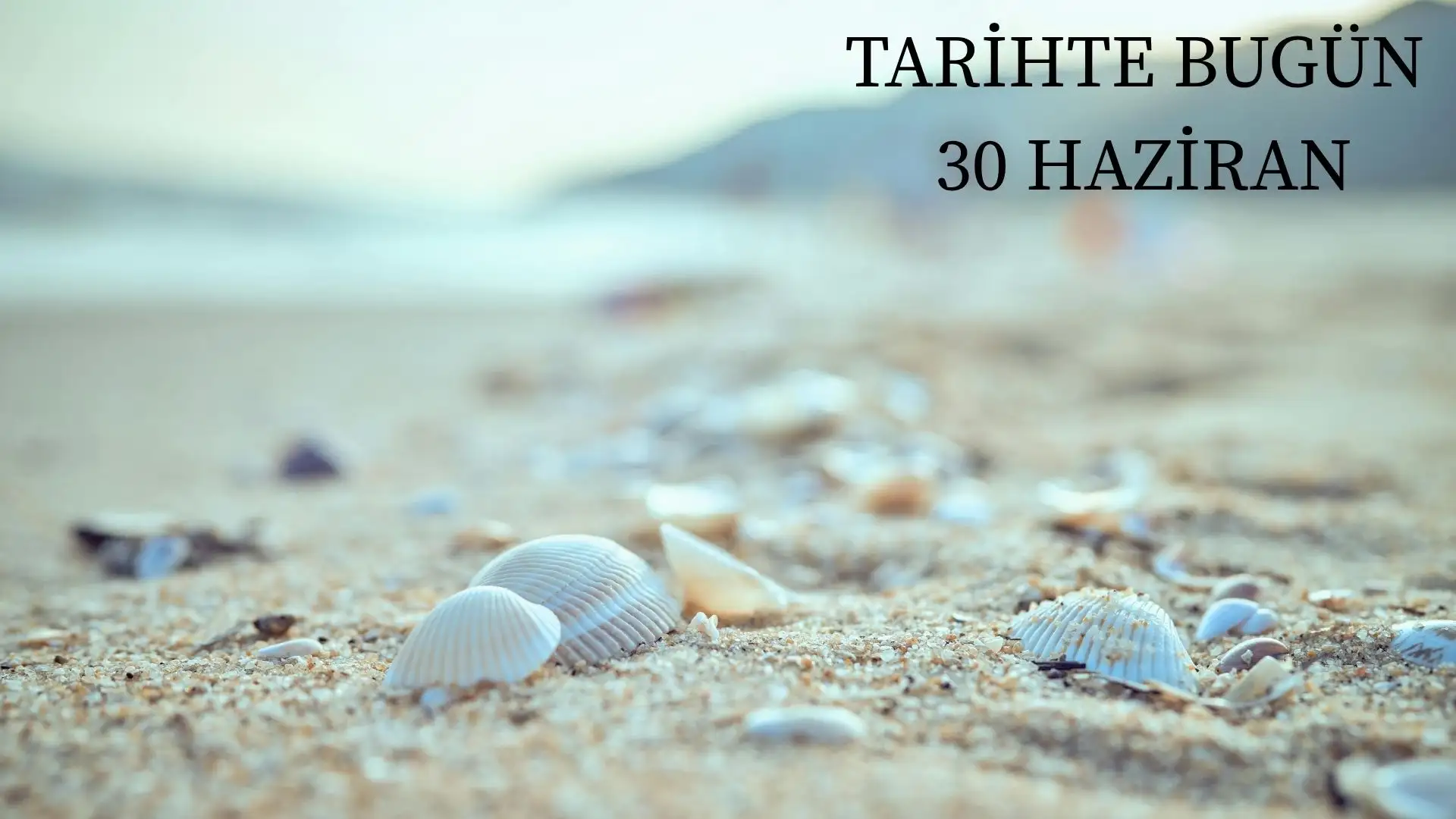 TARİHTE BUGÜN KÖŞESİ 30 HAZİRANDA TARİHTE NELER OLDU