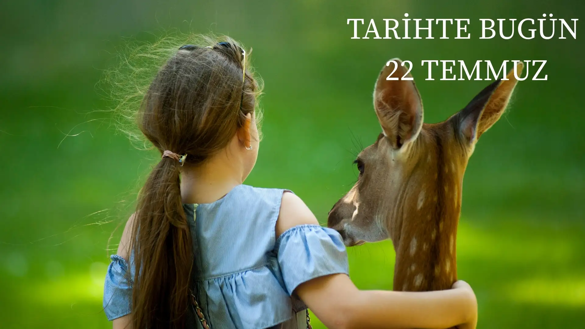 TARİHTE BUGÜN KÖŞESİ 22 TEMMUZDA TARİHTE NELER OLDU?