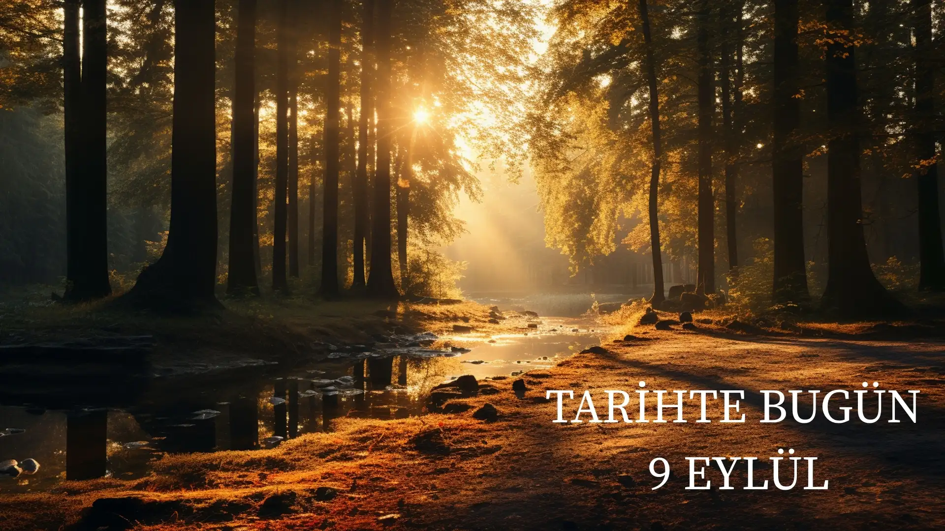 TARİHTE BUGÜN KÖŞESİ 9 EYLÜLDE TARİHTE NELER OLDU? 