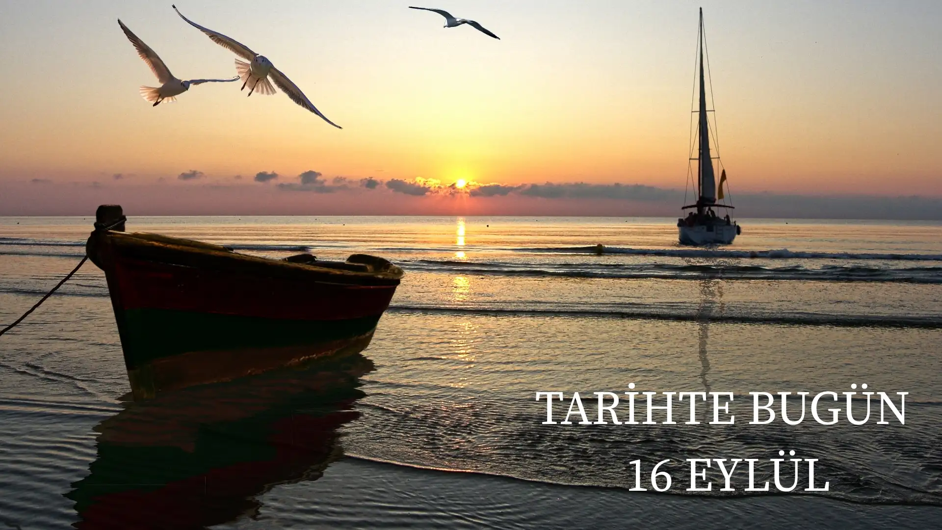 TARİHTE BUGÜN KÖŞESİ 16 EYLÜLDE TARİHTE NELER OLDU? 