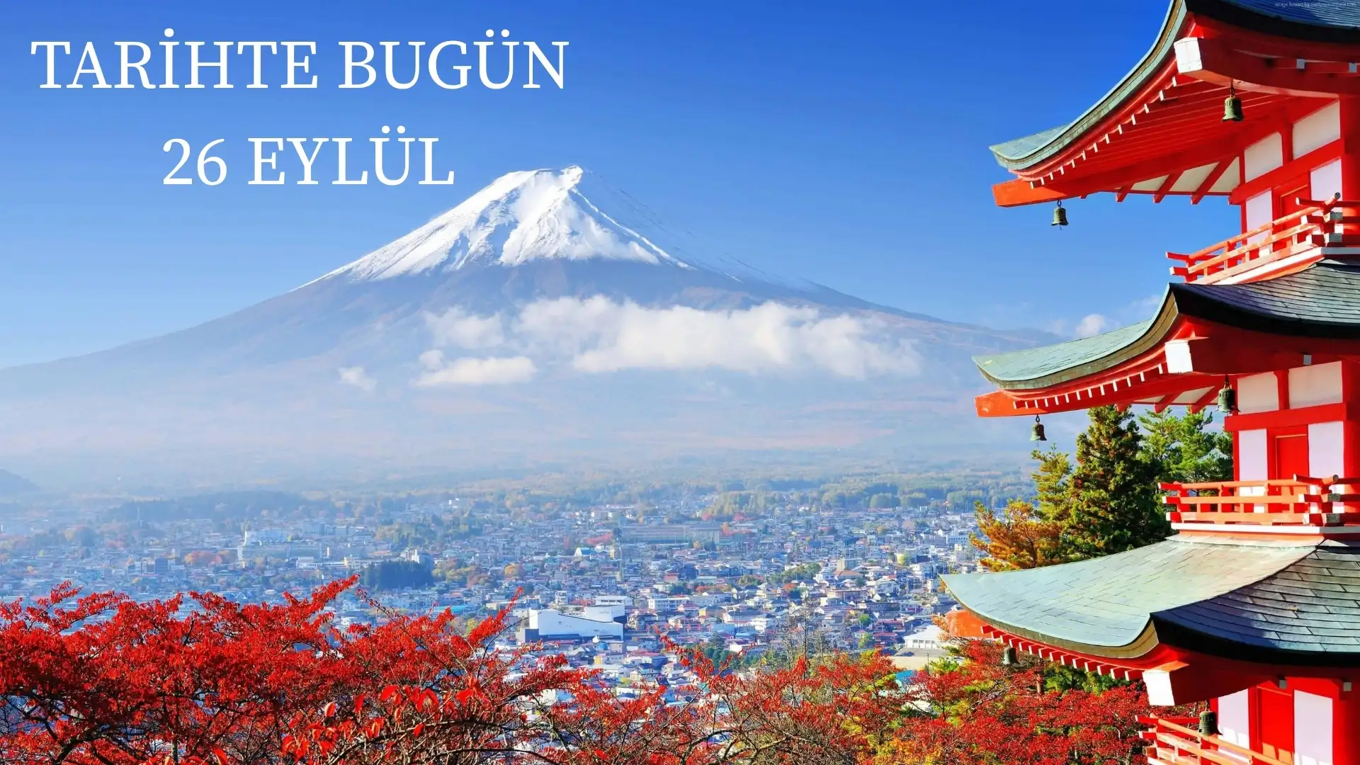 TARİHTE BUGÜN KÖŞESİ 26 EYLÜLDE TARİHTE NELER OLDU? 