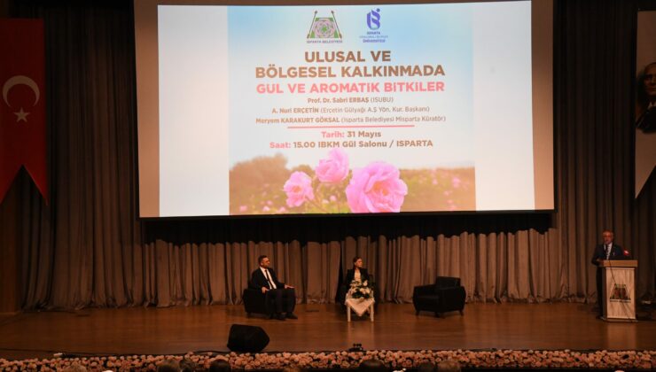 Ulusal ve Bölgesel Kalkınmada Gül ve Aromatik Bitkiler paneli gerçekleştirildi