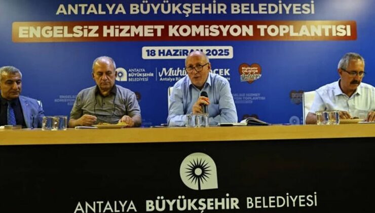 Antalya Büyükşehir Engelsiz Hizmet Komisyonu toplandı