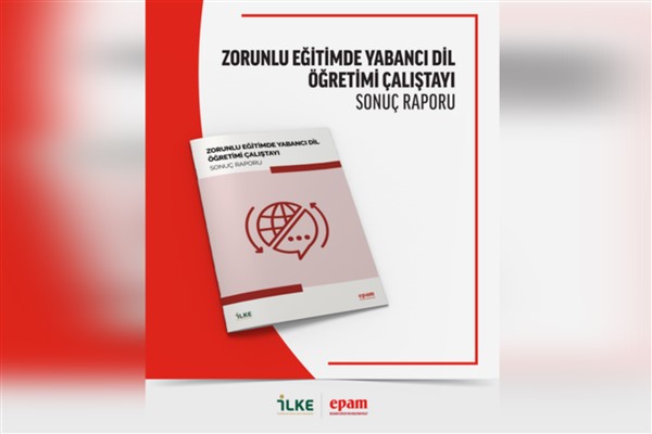 EPAM, Zorunlu Eğitimde Yabancı Dil Öğretimi başlıklı çalıştayın sonuç raporunu yayımladı