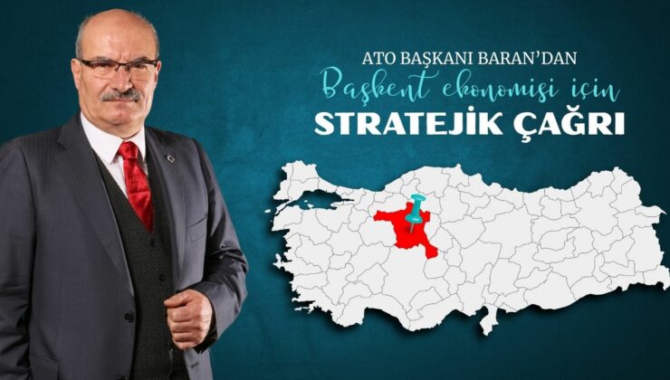 ATO başkanı Baran’dan başkent ekonomisi için stratejik çağrı