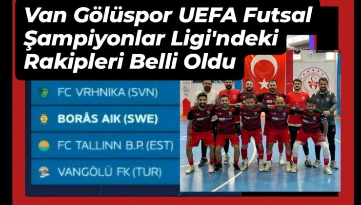 Van Gölüspor’un UEFA Futsal Şampiyonlar Ligi’ndeki rakipleri belli oldu